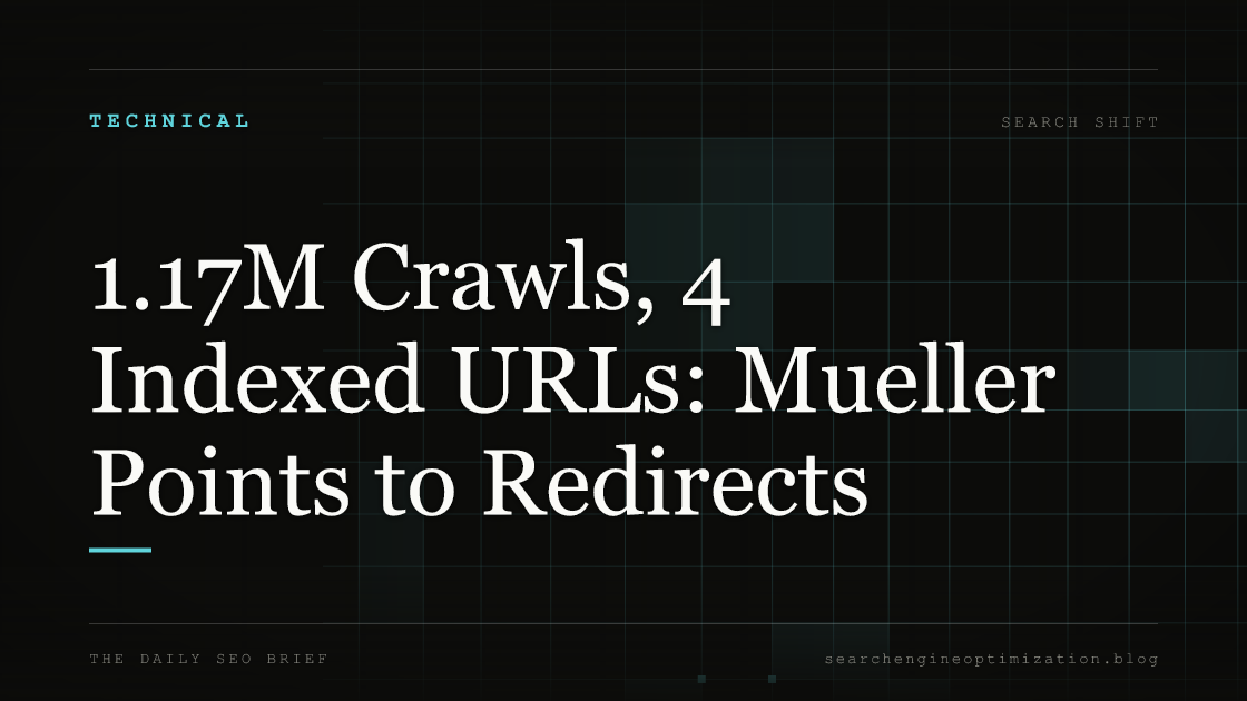 1.17M Crawls, 4 Indexed URLs: Mueller Points to Redirects. Featured image for SEO