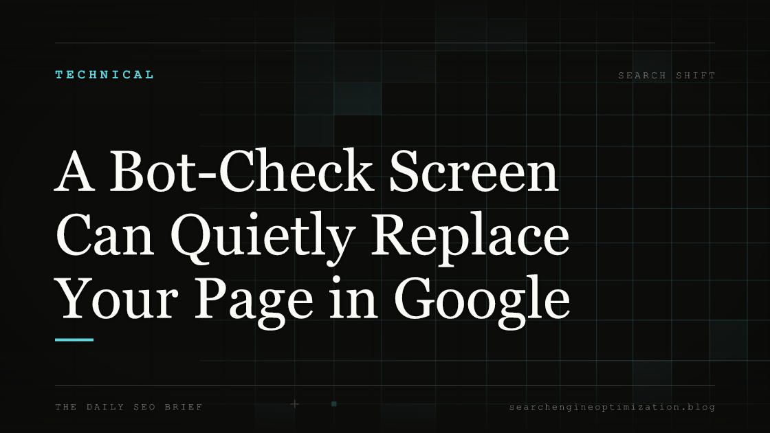 A Bot-Check Screen Can Quietly Replace Your Page in Google. Featured image for SEO