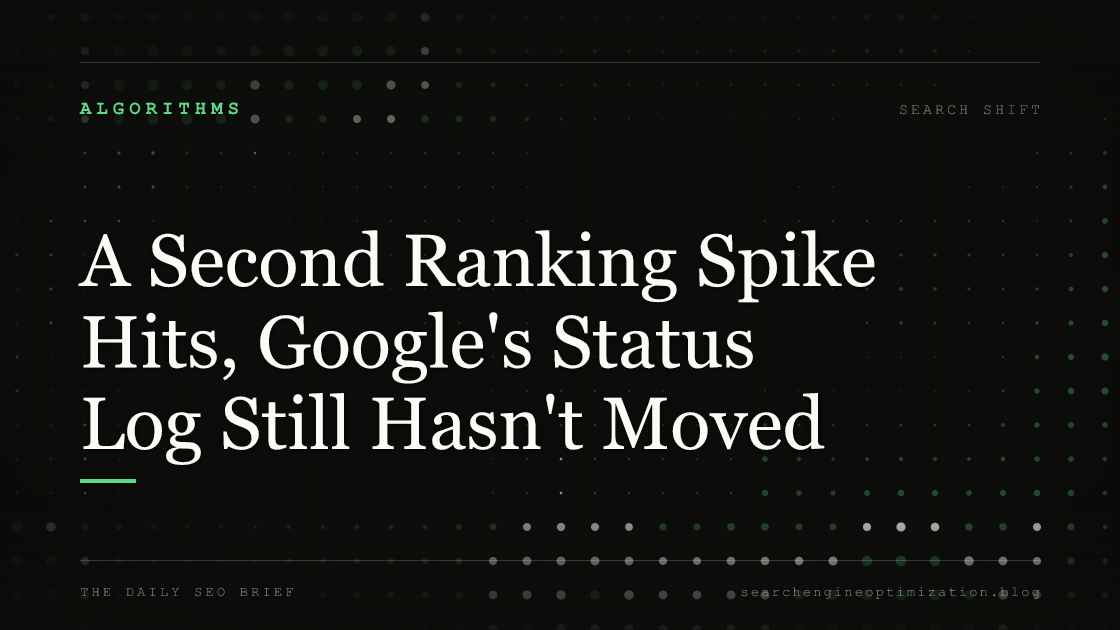 A Second Ranking Spike Hits, Google's Status Log Still Hasn't Moved. Featured image for SEO