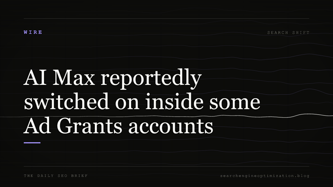 AI Max reportedly switched on inside some Ad Grants accounts. Featured image for SEO