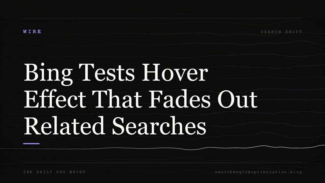 Bing Tests Hover Effect That Fades Out Related Searches. Featured image for SEO