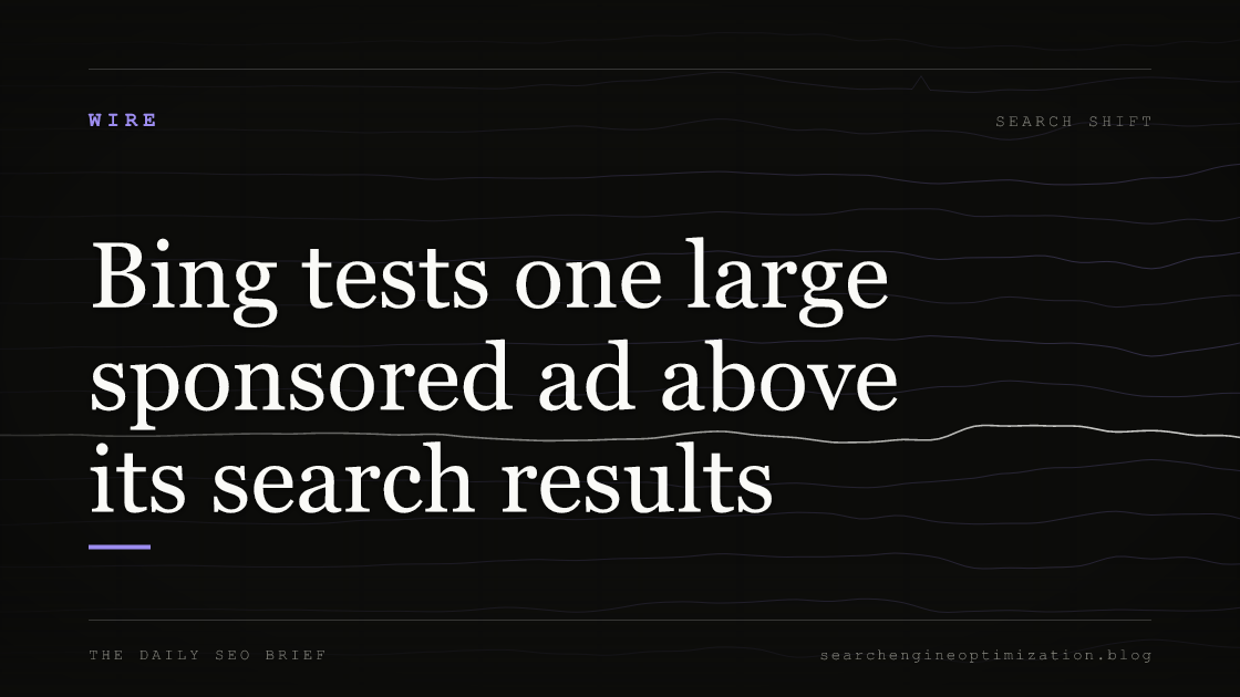 Bing tests one large sponsored ad above its search results. Featured image for SEO