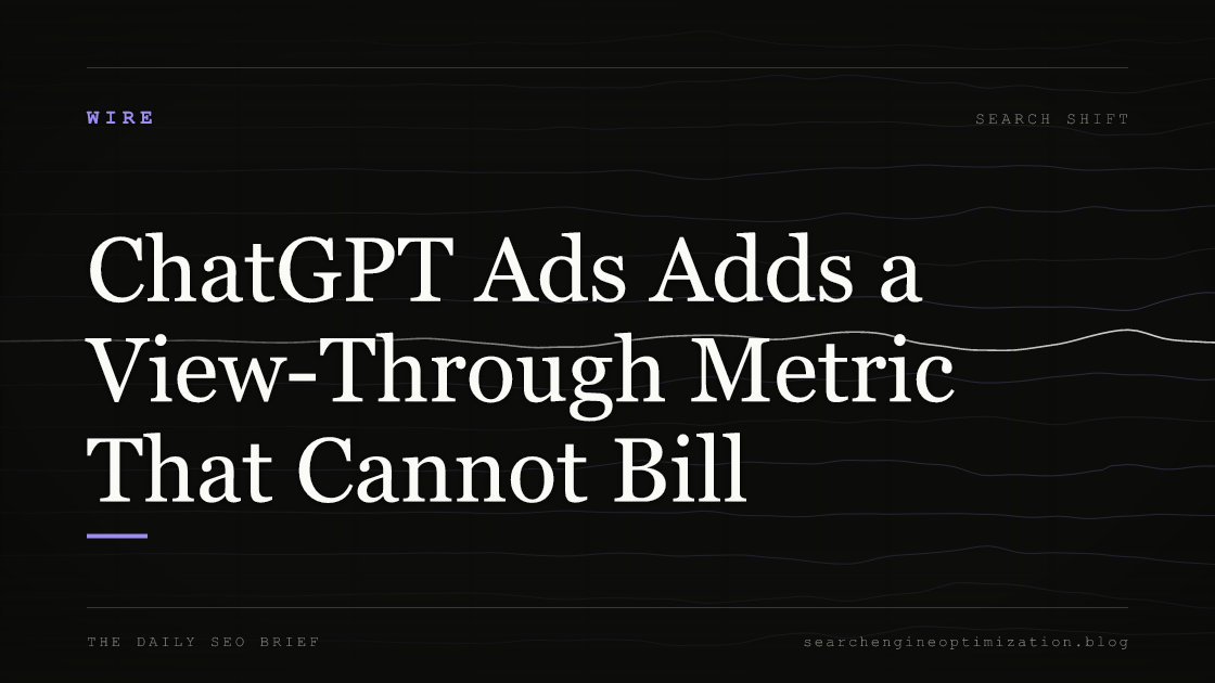 ChatGPT Ads Adds a View-Through Metric That Cannot Bill. Featured image for SEO