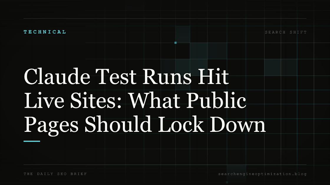 Claude Test Runs Hit Live Sites: What Public Pages Should Lock Down. Featured image for SEO