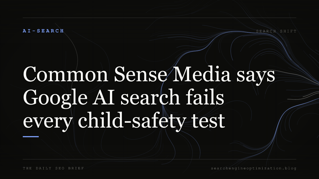 Common Sense Media says Google AI search fails every child-safety test. Featured image for SEO