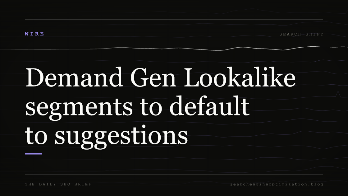 Demand Gen Lookalike segments to default to suggestions. Featured image for SEO