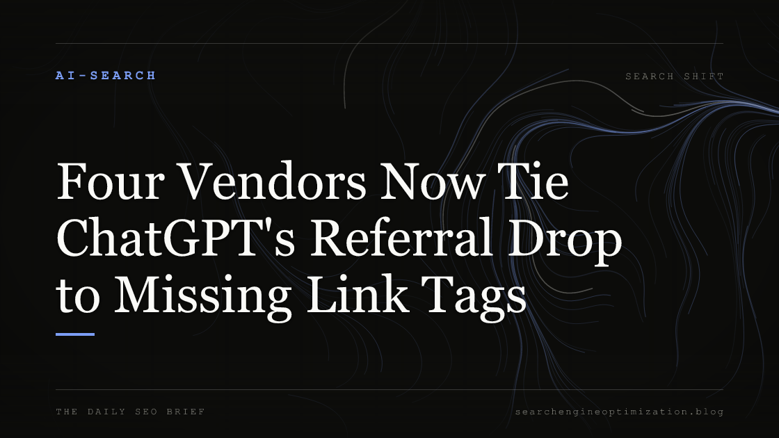 Four Vendors Now Tie ChatGPT's Referral Drop to Missing Link Tags. Featured image for SEO