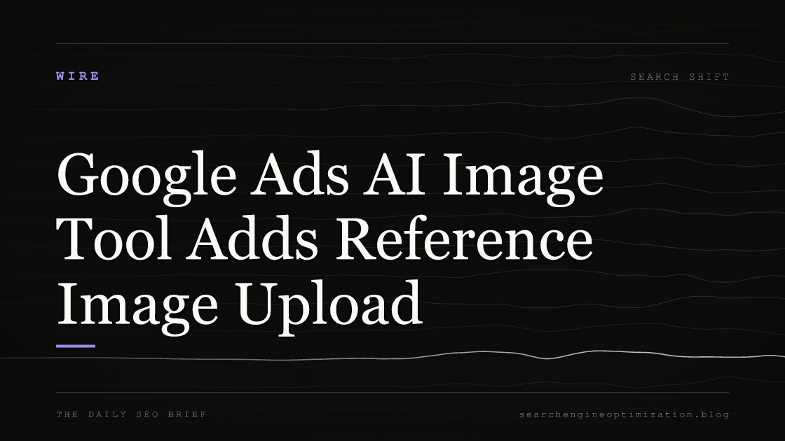 Google Ads AI Image Tool Adds Reference Image Upload. Featured image for SEO