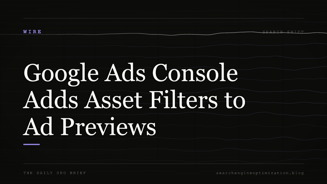 Google Ads Console Adds Asset Filters to Ad Previews. Featured image for SEO