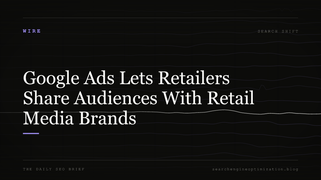 Google Ads Lets Retailers Share Audiences With Retail Media Brands. Featured image for SEO