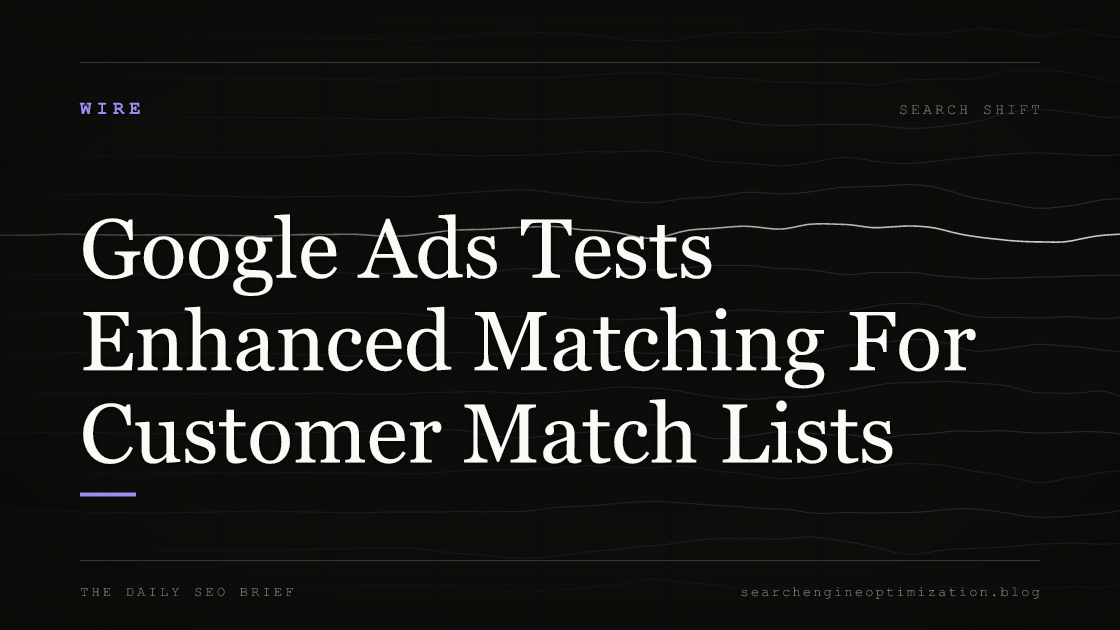 Google Ads Tests Enhanced Matching For Customer Match Lists. Featured image for SEO