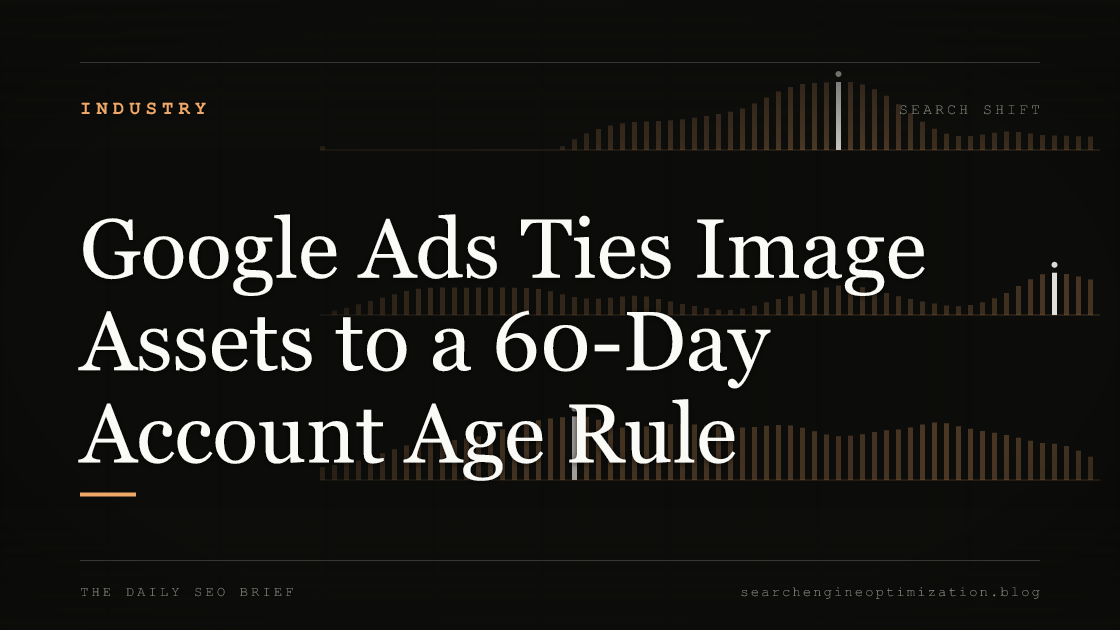 Google Ads Ties Image Assets to a 60-Day Account Age Rule. Featured image for SEO