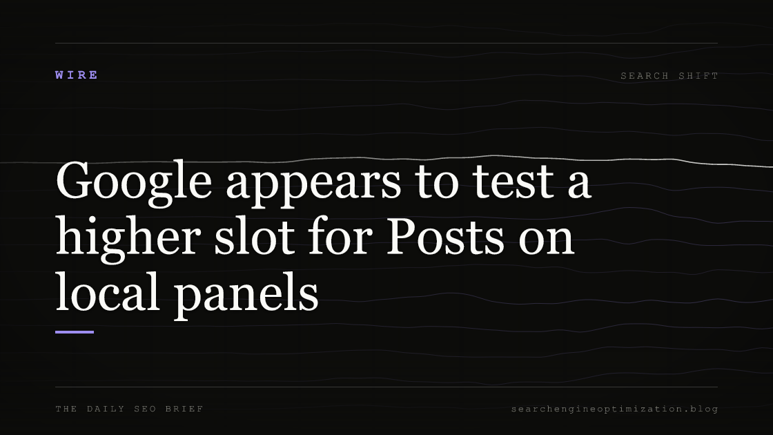 Google appears to test a higher slot for Posts on local panels. Featured image for SEO