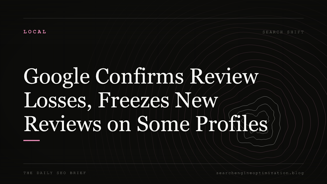 Google Confirms Review Losses, Freezes New Reviews on Some Profiles. Featured image for SEO