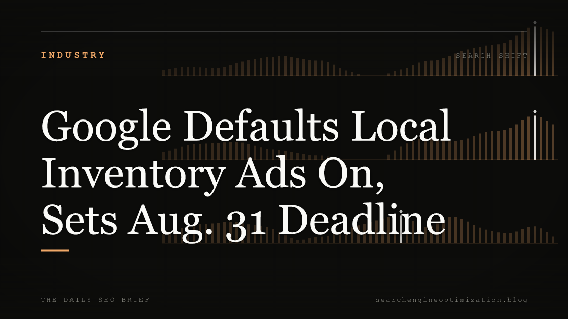 Google Defaults Local Inventory Ads On, Sets Aug. 31 Deadline. Featured image for SEO
