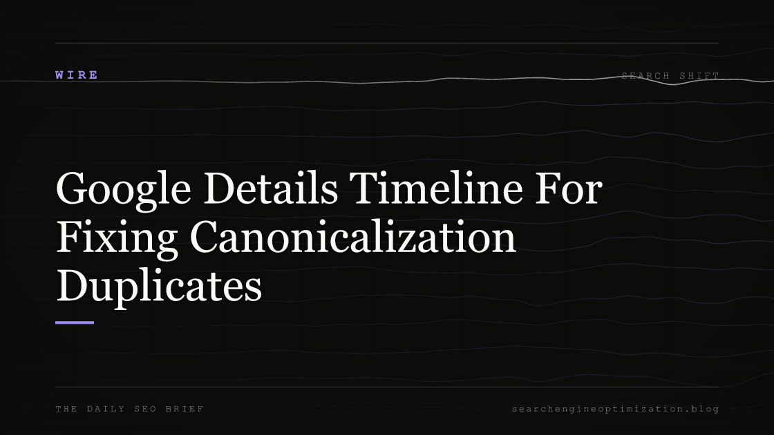 Google Details Timeline For Fixing Canonicalization Duplicates. Featured image for SEO