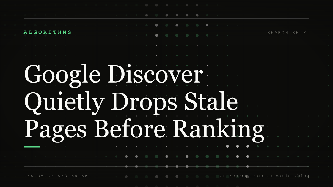 Google Discover Quietly Drops Stale Pages Before Ranking. Featured image for SEO