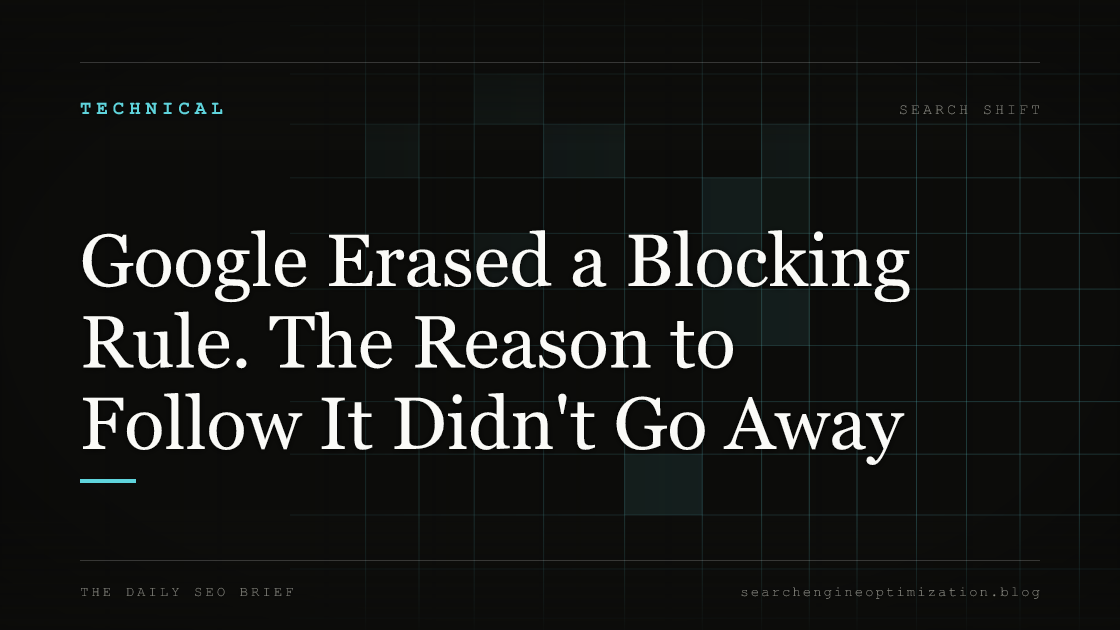 Google Erased a Blocking Rule. The Reason to Follow It Didn't Go Away. Featured image for SEO