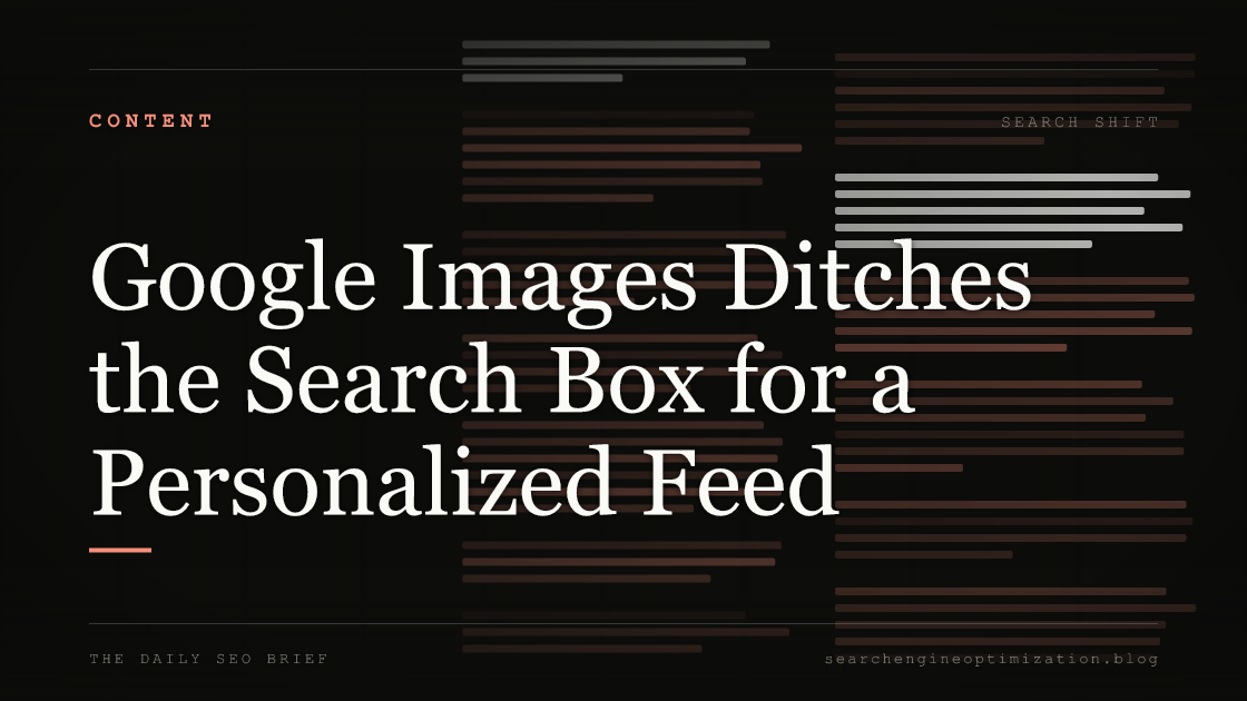 Google Images Ditches the Search Box for a Personalized Feed. Featured image for SEO
