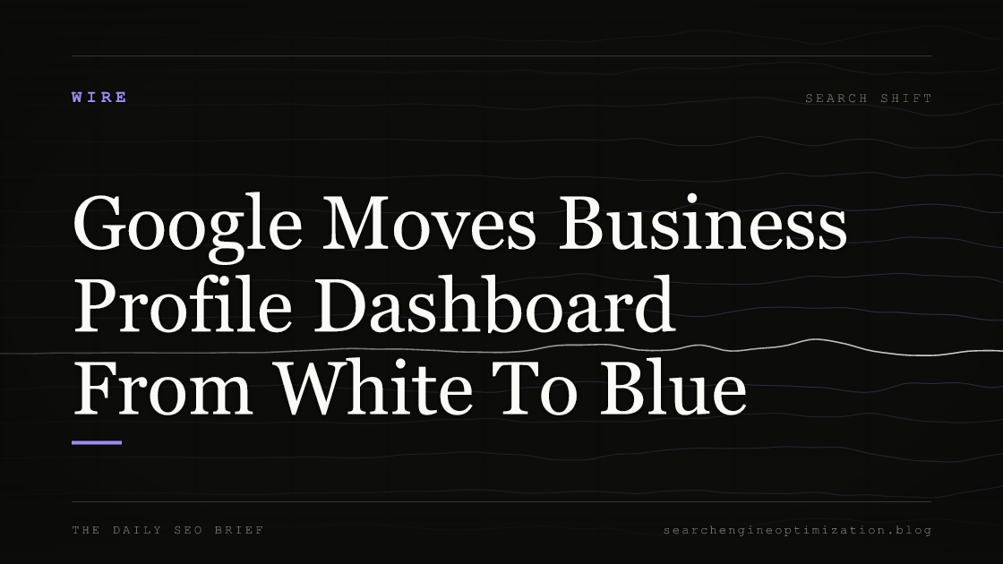 Google Moves Business Profile Dashboard From White To Blue. Featured image for SEO