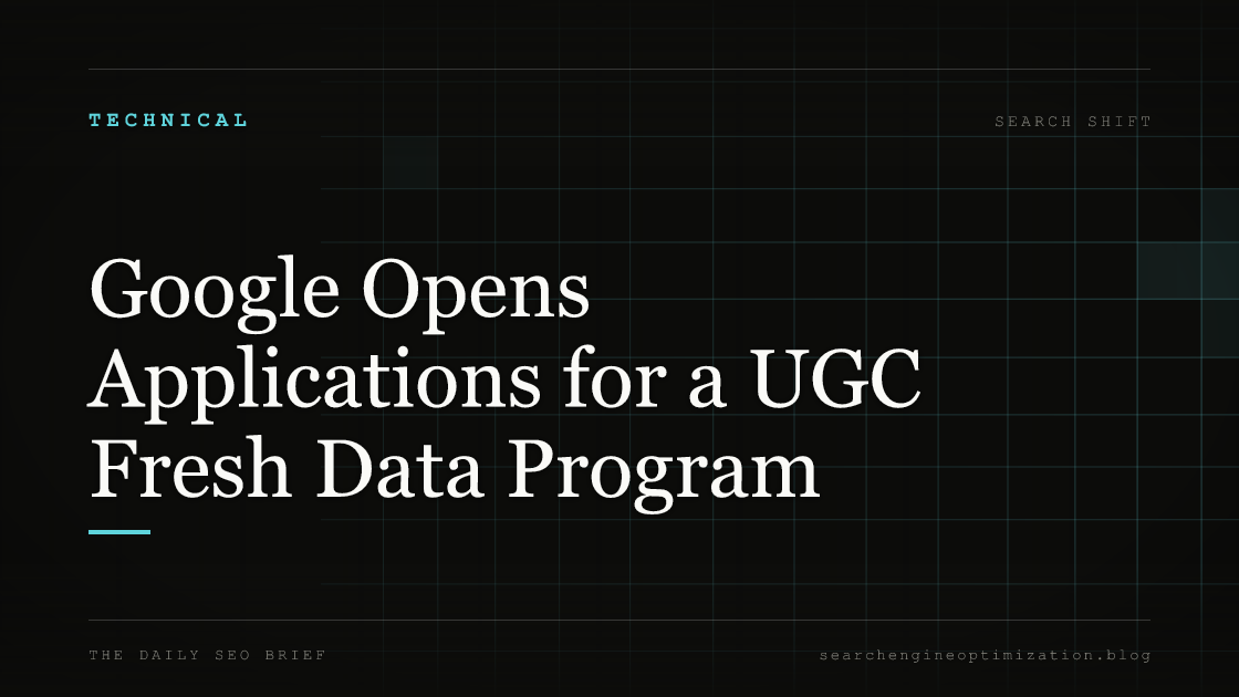 Google Opens Applications for a UGC Fresh Data Program. Featured image for SEO