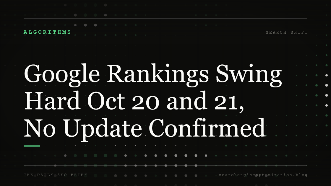 Google Rankings Swing Hard Oct 20 and 21, No Update Confirmed. Featured image for SEO