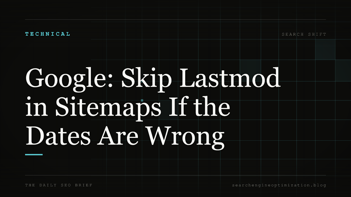 Google: Skip Lastmod in Sitemaps If the Dates Are Wrong. Featured image for SEO