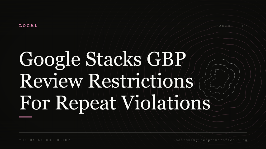 Google Stacks GBP Review Restrictions For Repeat Violations. Featured image for SEO