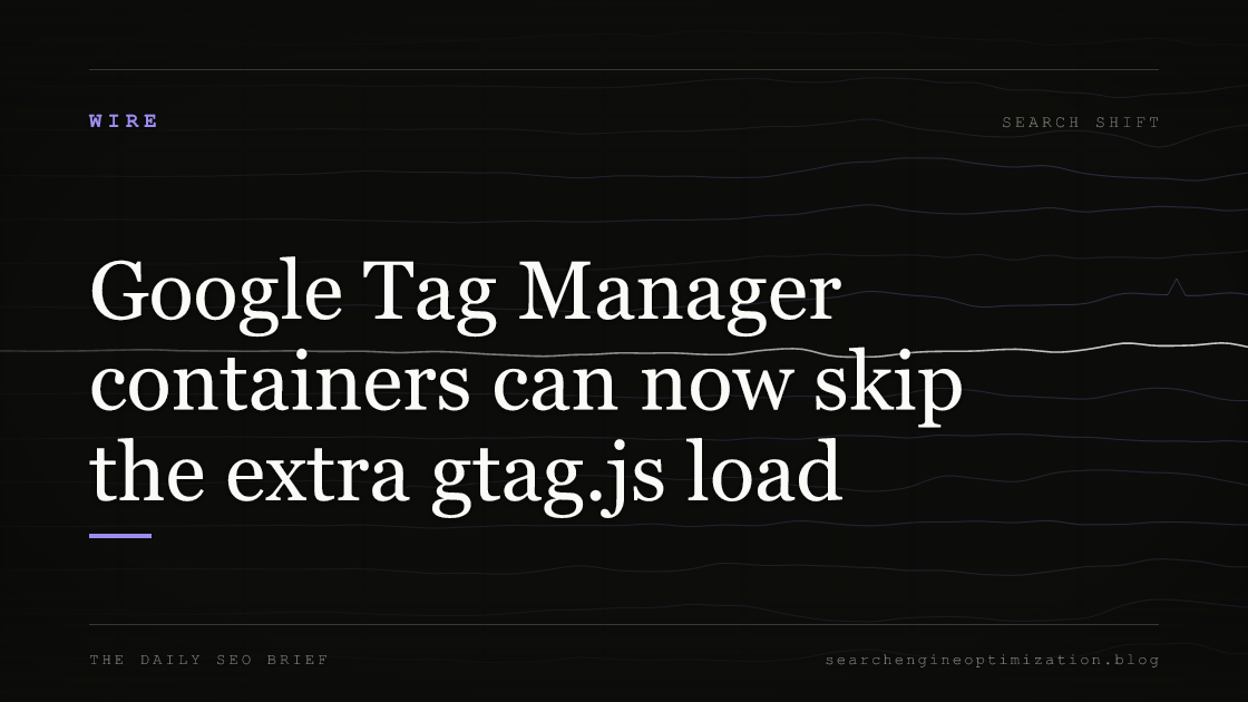 Google Tag Manager containers can now skip the extra gtag.js load. Featured image for SEO
