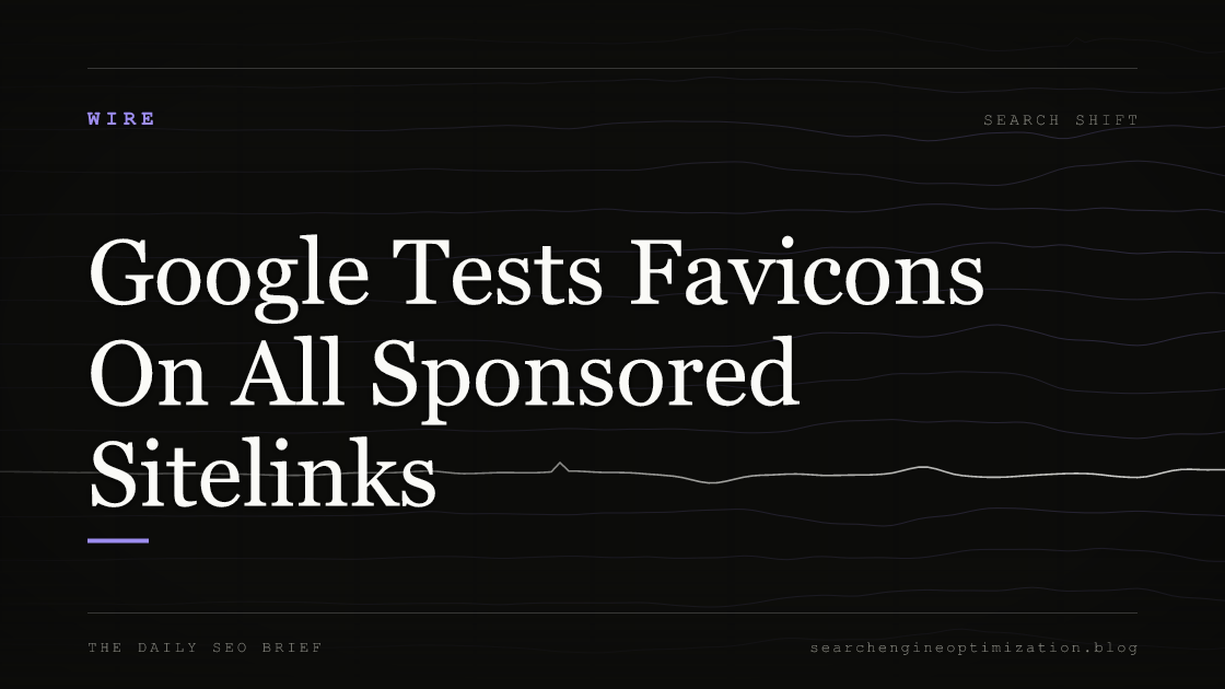 Google Tests Favicons On All Sponsored Sitelinks. Featured image for SEO