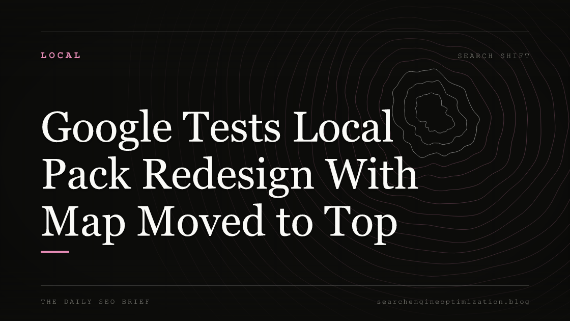 Google Tests Local Pack Redesign With Map Moved to Top. Featured image for SEO