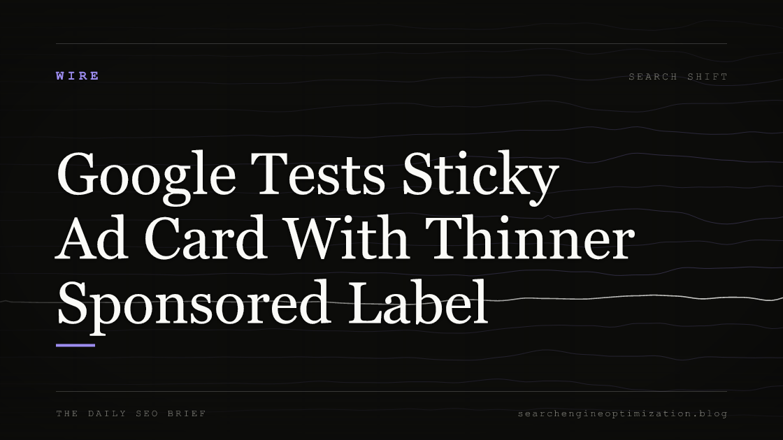 Google Tests Sticky Ad Card With Thinner Sponsored Label. Featured image for SEO
