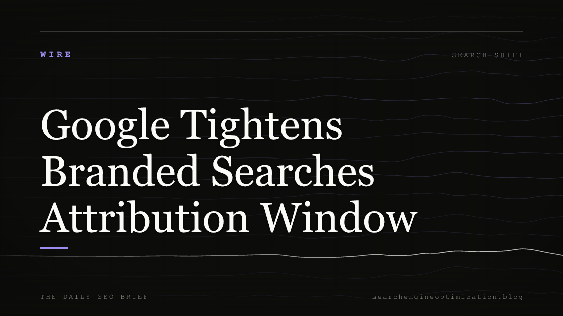 Google Tightens Branded Searches Attribution Window. Featured image for SEO