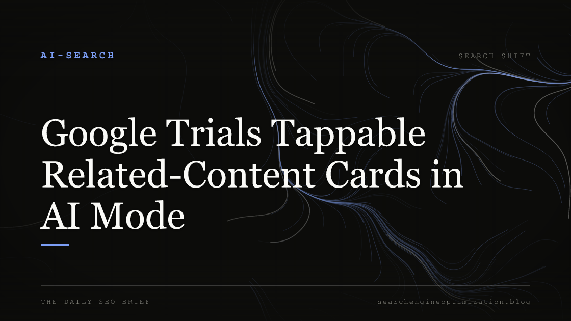 Google Trials Tappable Related-Content Cards in AI Mode. Featured image for SEO