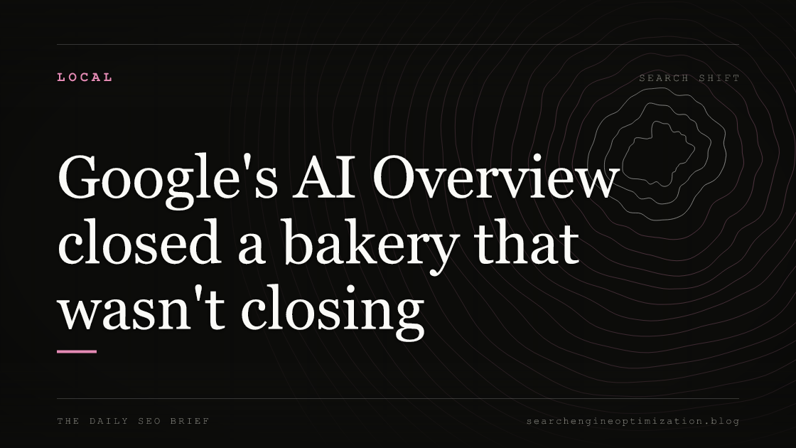 Google's AI Overview closed a bakery that wasn't closing. Featured image for SEO