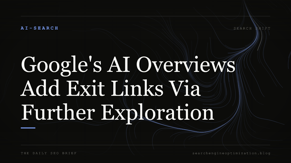 Google's AI Overviews Add Exit Links Via Further Exploration. Featured image for SEO