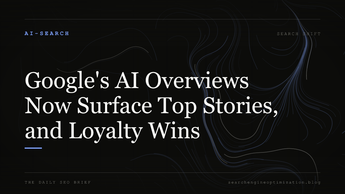 Google's AI Overviews Now Surface Top Stories, and Loyalty Wins. Featured image for SEO
