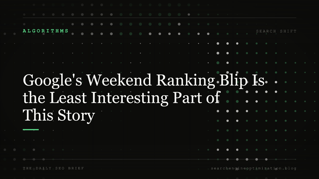 Google's Weekend Ranking Blip Is the Least Interesting Part of This Story. Featured image for SEO