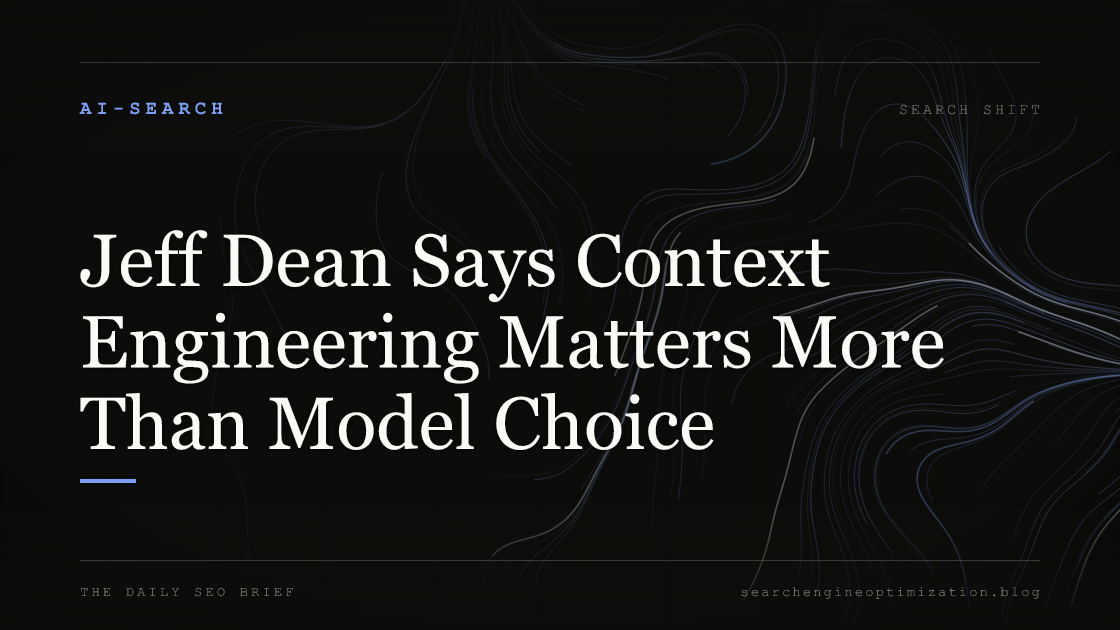 Jeff Dean Says Context Engineering Matters More Than Model Choice. Featured image for SEO
