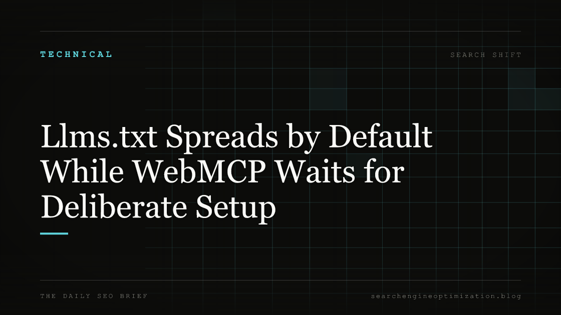 Llms.txt Spreads by Default While WebMCP Waits for Deliberate Setup. Featured image for SEO