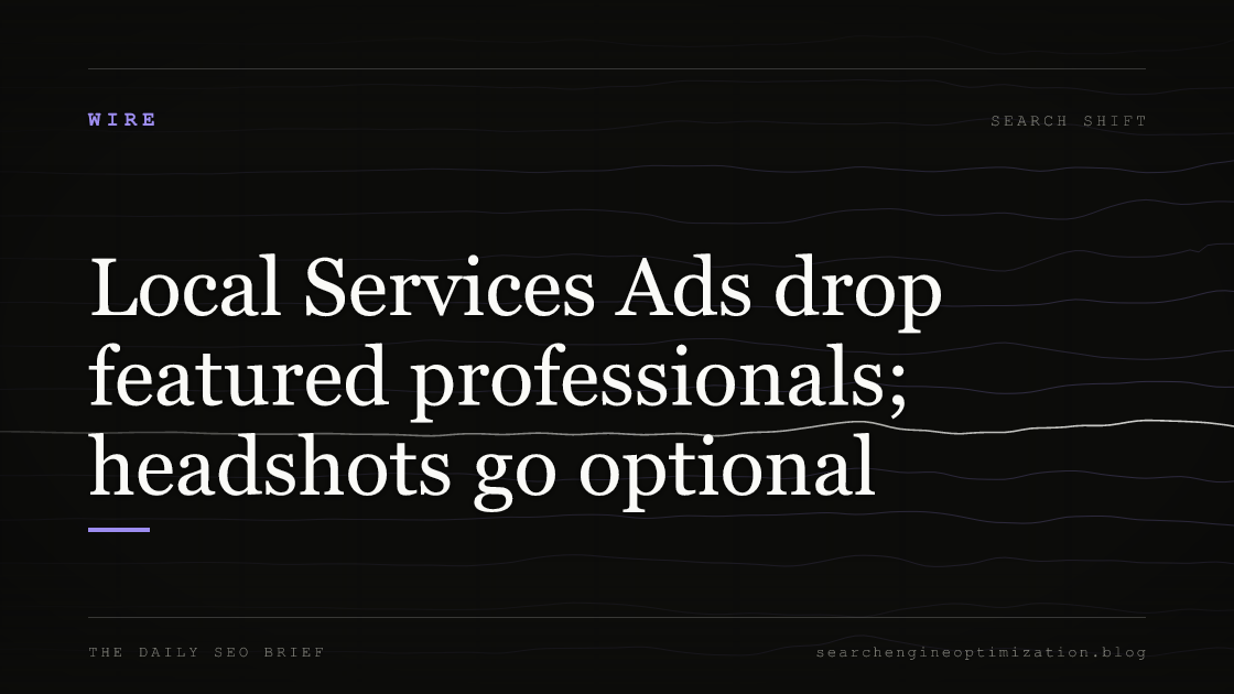 Local Services Ads drop featured professionals; headshots go optional. Featured image for SEO