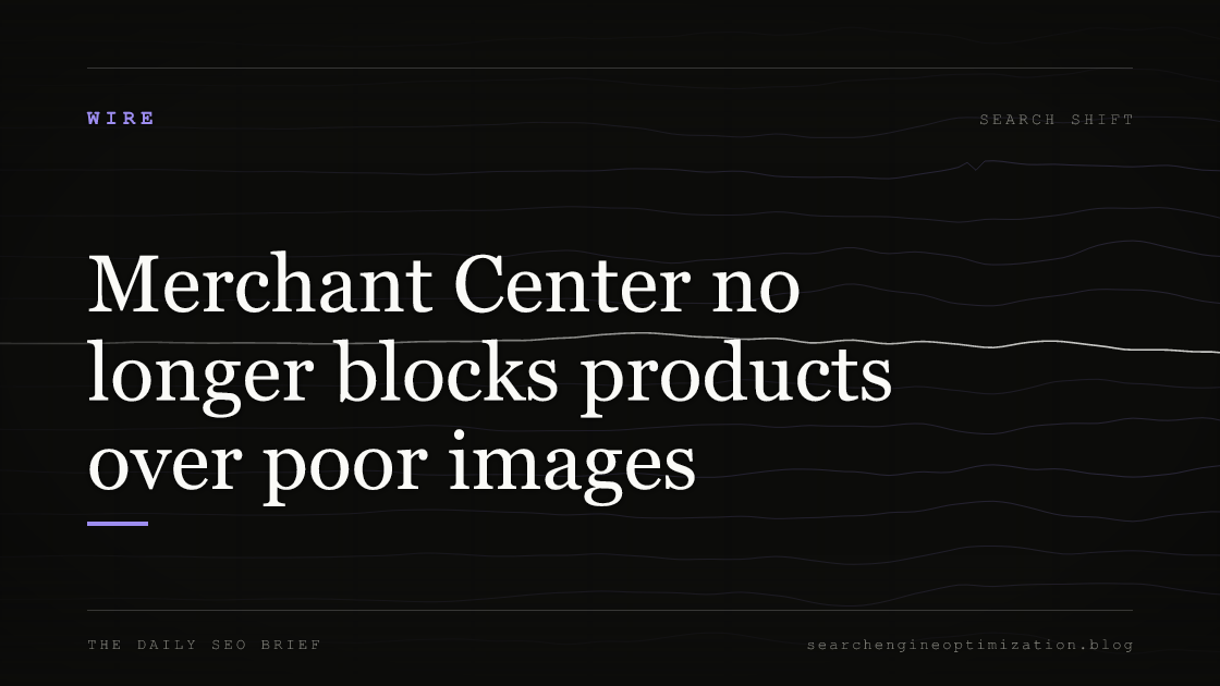Merchant Center no longer blocks products over poor images. Featured image for SEO