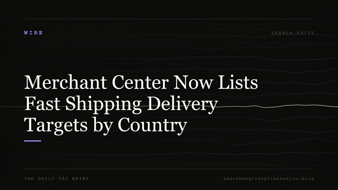 Merchant Center Now Lists Fast Shipping Delivery Targets by Country. Featured image for SEO