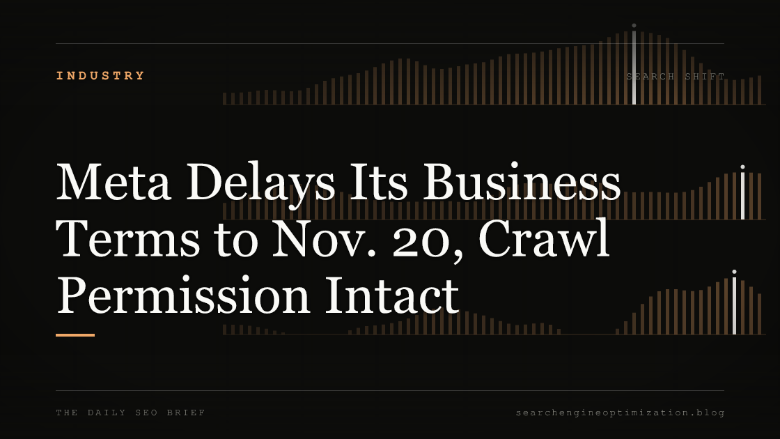 Meta Delays Its Business Terms to Nov. 20, Crawl Permission Intact. Featured image for SEO