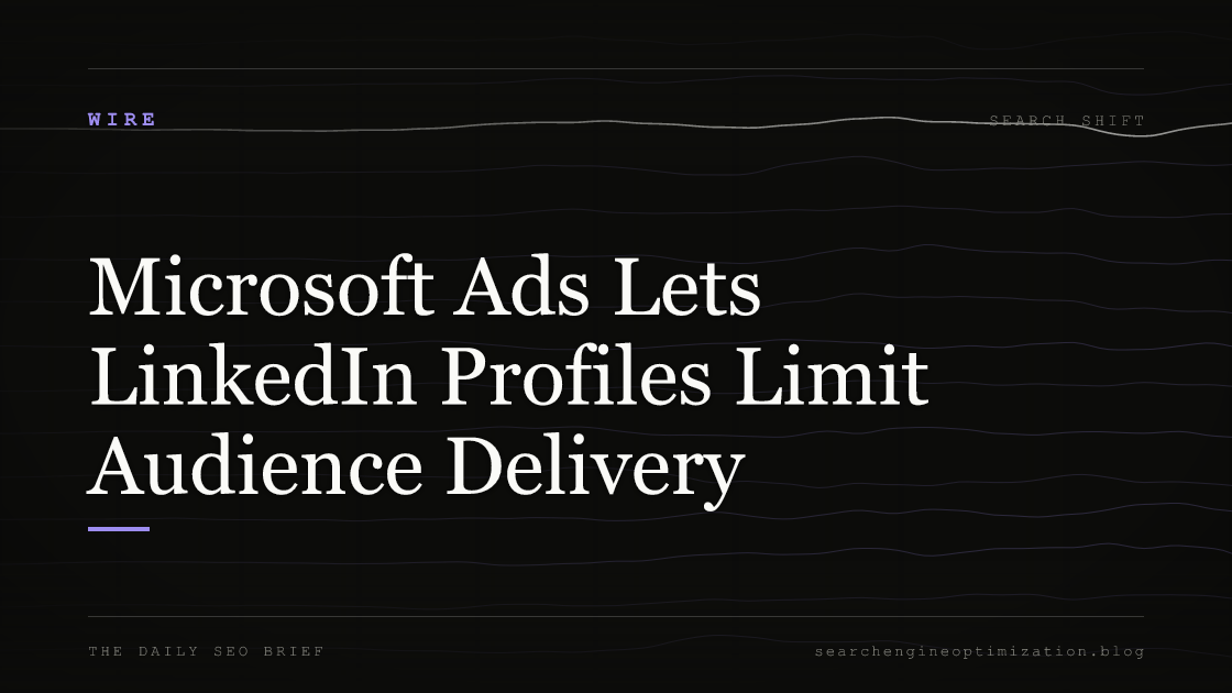Microsoft Ads Lets LinkedIn Profiles Limit Audience Delivery. Featured image for SEO
