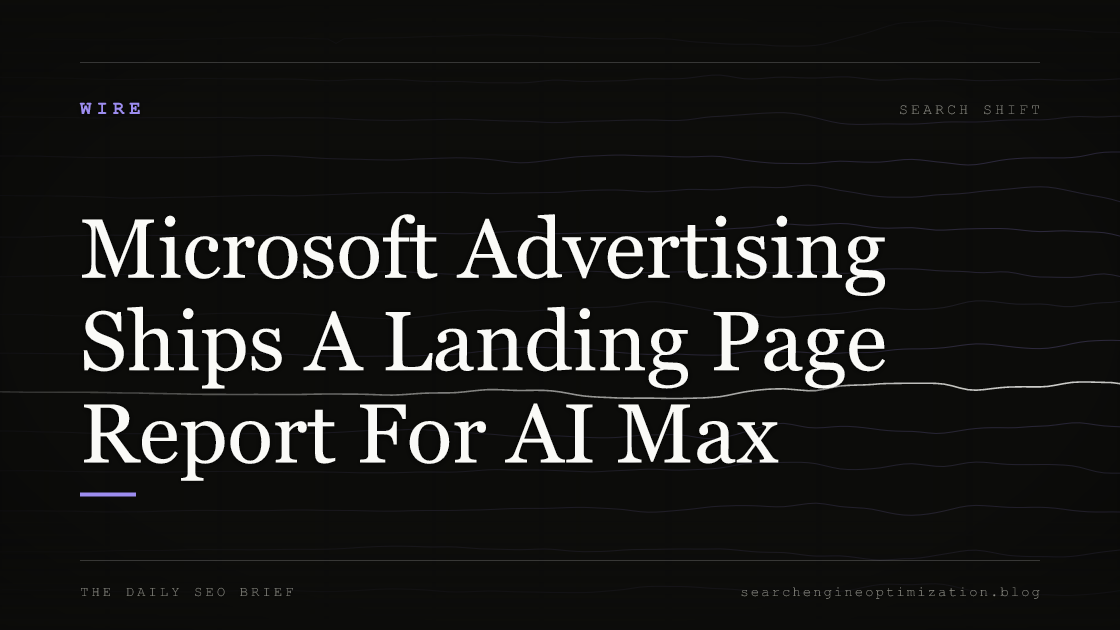 Microsoft Advertising Ships A Landing Page Report For AI Max. Featured image for SEO