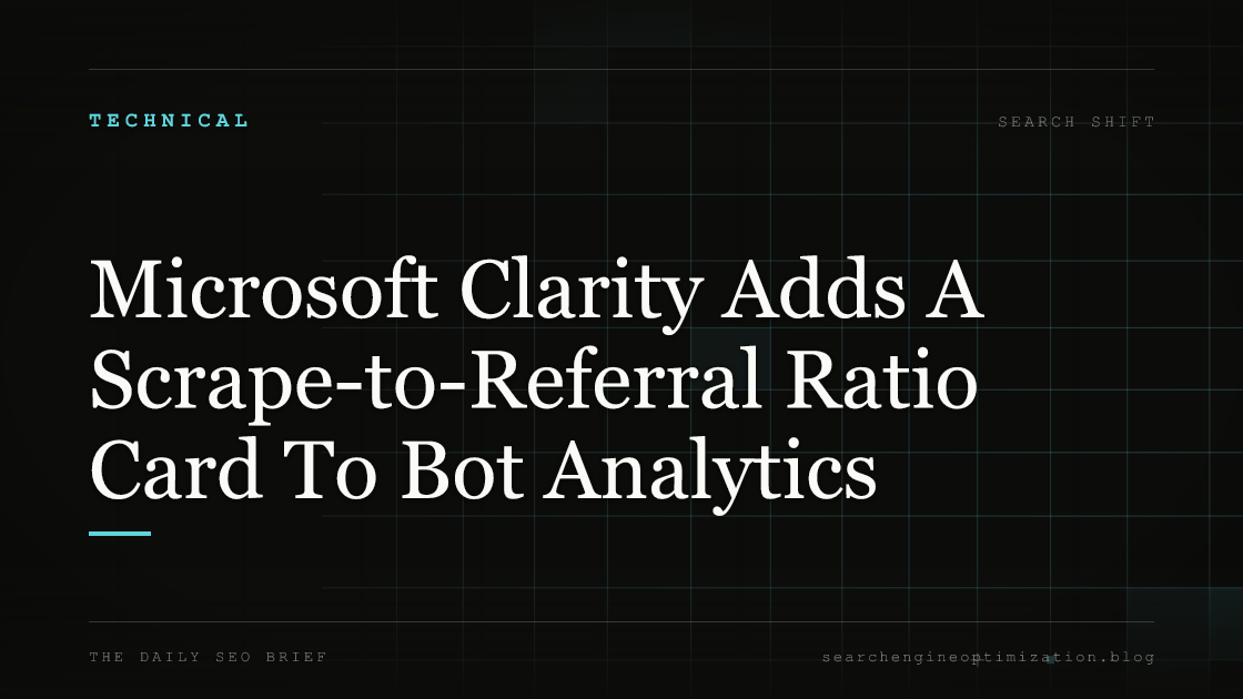 Microsoft Clarity Adds A Scrape-to-Referral Ratio Card To Bot Analytics. Featured image for SEO