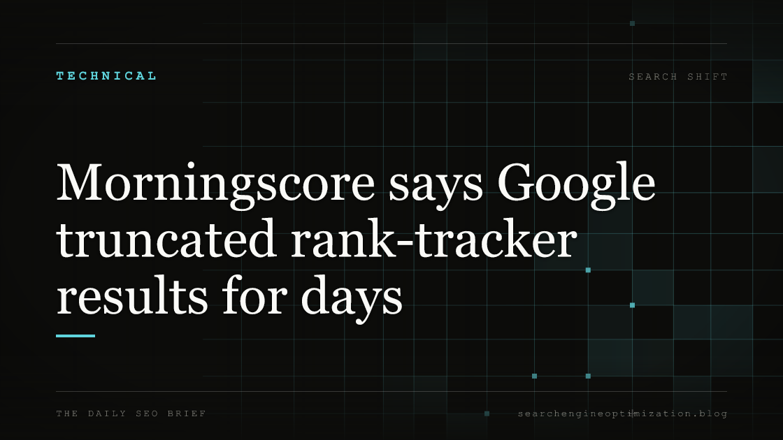 Morningscore says Google truncated rank-tracker results for days. Featured image for SEO