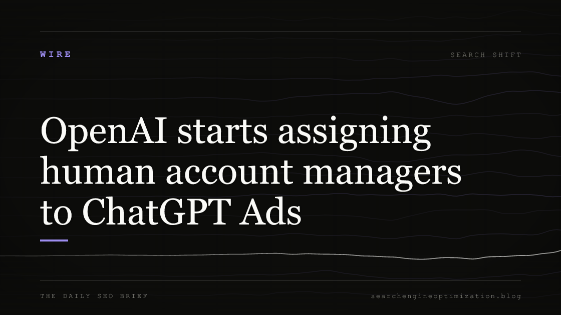 OpenAI starts assigning human account managers to ChatGPT Ads. Featured image for SEO