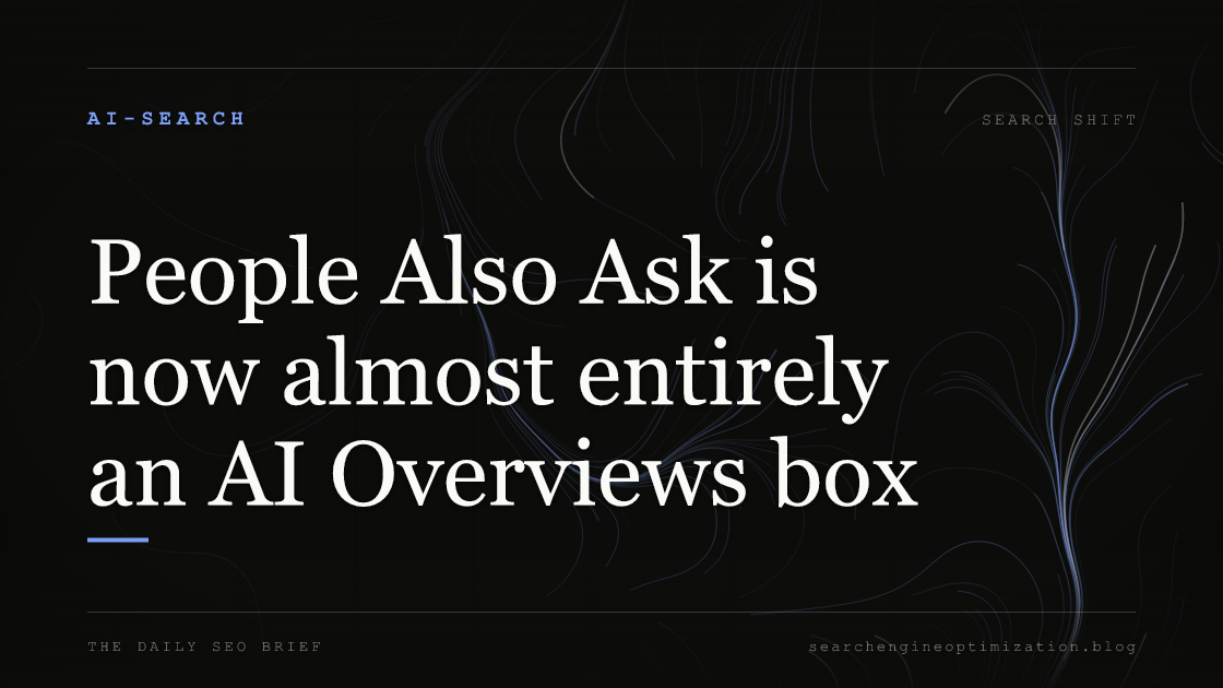 People Also Ask is now almost entirely an AI Overviews box. Featured image for SEO